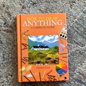 How to Draw Anything: A Complete Guide by Angela Gair - Orange Cover